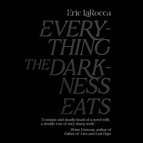 Everything the Darkness Eats by Eric&nbsp;LaRocca