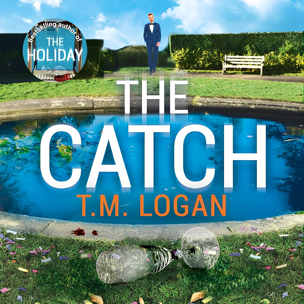 The Catch by T. M.&nbsp;Logan