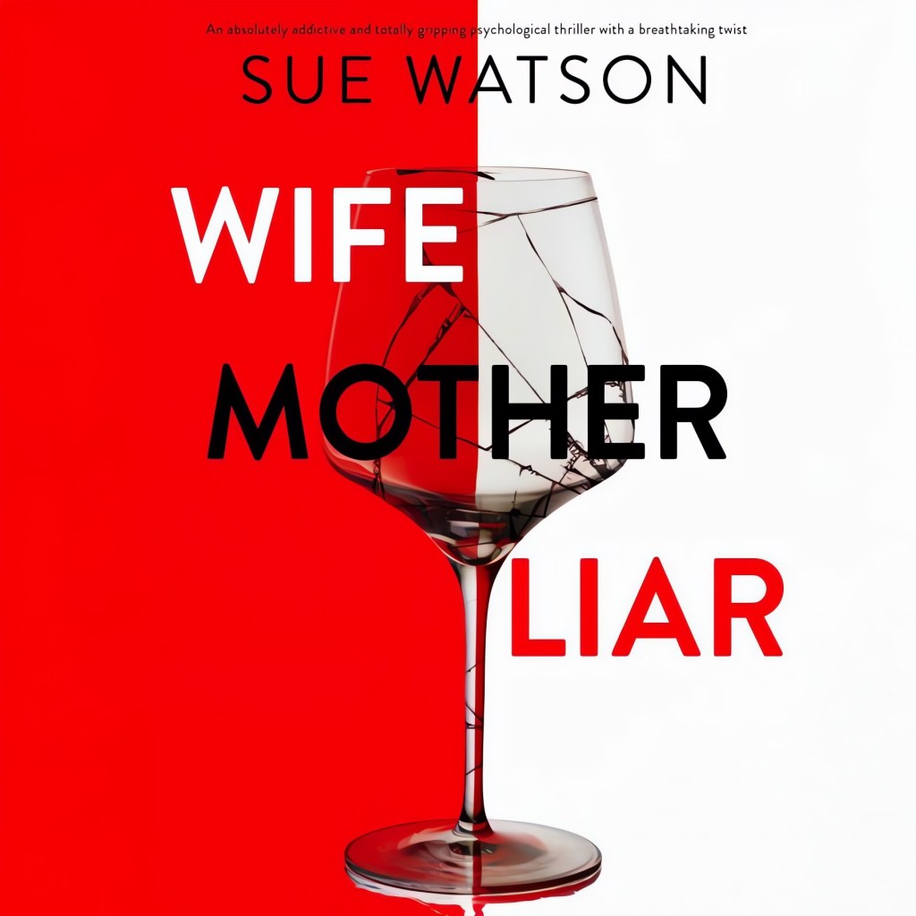 Wife, Mother, Liar by Sue&nbsp;Watson